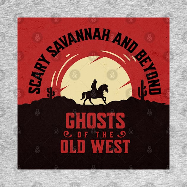 Scary Savannah - Ghosts of the Old West by Scary Savannah and Beyond